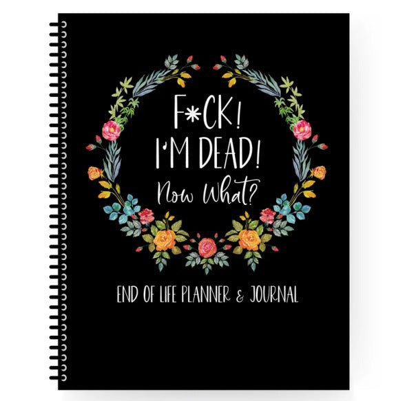 End-of-Life Planner & Journal – ‘I’m Dead, Now What?