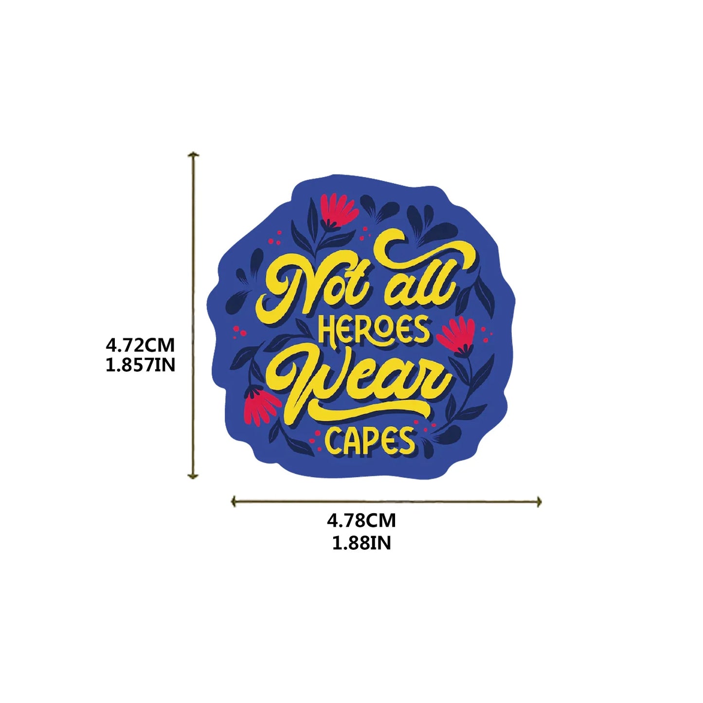 Decorative sticker with 'Not all heroes wear capes' text and measurements on a white background