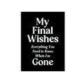My Final Wishes – Everything You Need to Know When I’m Gone