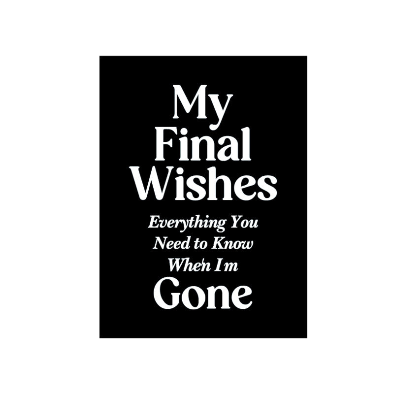 My Final Wishes – Everything You Need to Know When I’m Gone