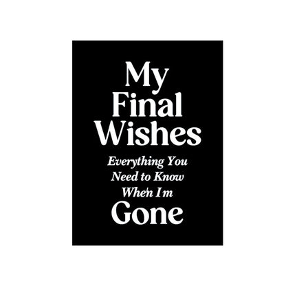 My Final Wishes – Everything You Need to Know When I’m Gone