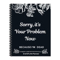 Sorry, It’s Your Problem Now - End of Life Planner