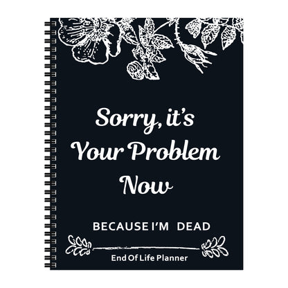 Sorry, It’s Your Problem Now - End of Life Planner